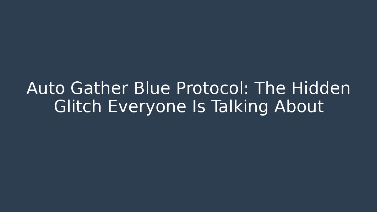 Auto Gather Blue Protocol: The Hidden Glitch Everyone Is Talking About - Andrea Zevedo