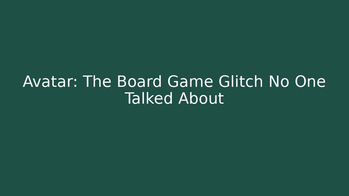 Avatar: The Board Game Glitch No One Talked About