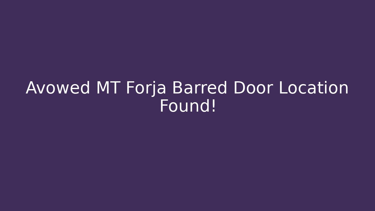 Avowed MT Forja Barred Door Location Found!