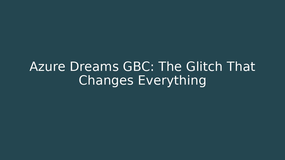 Azure Dreams GBC: The Glitch That Changes Everything - Andrea Zevedo
