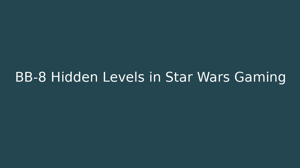 BB-8 Hidden Levels in Star Wars Gaming