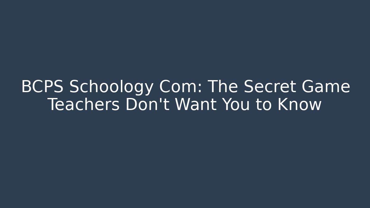 BCPS Schoology Com: The Secret Game Teachers Don’t Want You to Know