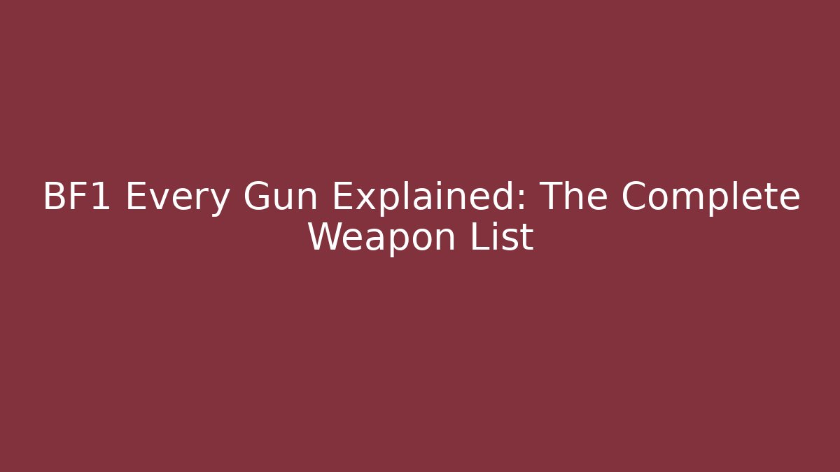 BF1 Every Gun Explained: The Complete Weapon List