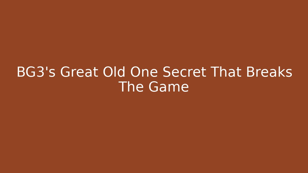 BG3's Great Old One Secret That Breaks The Game - Andrea Zevedo