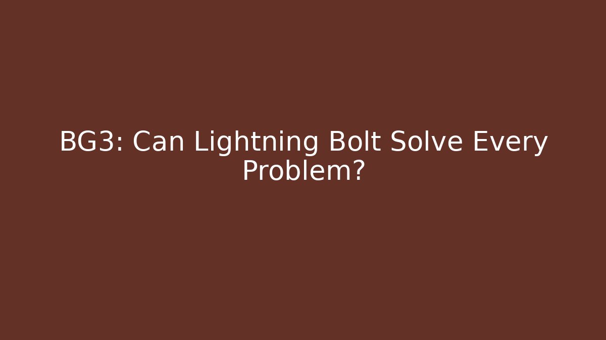 BG3: Can Lightning Bolt Solve Every Problem? - Andrea Zevedo