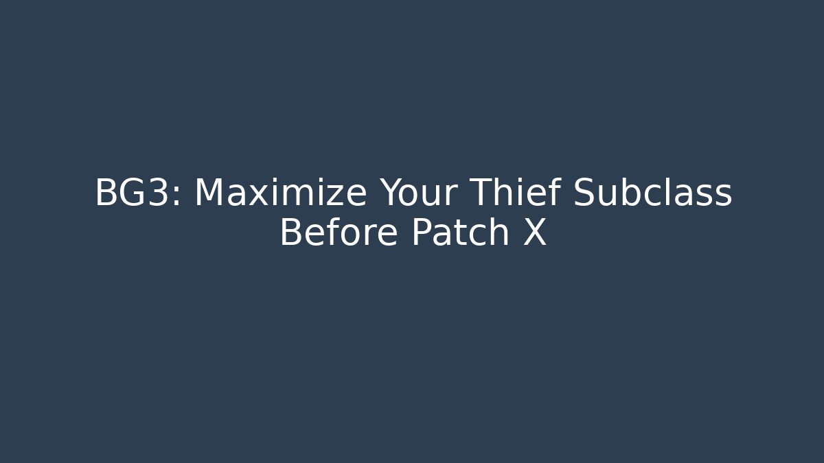 BG3: Maximize Your Thief Subclass Before Patch X - Andrea Zevedo