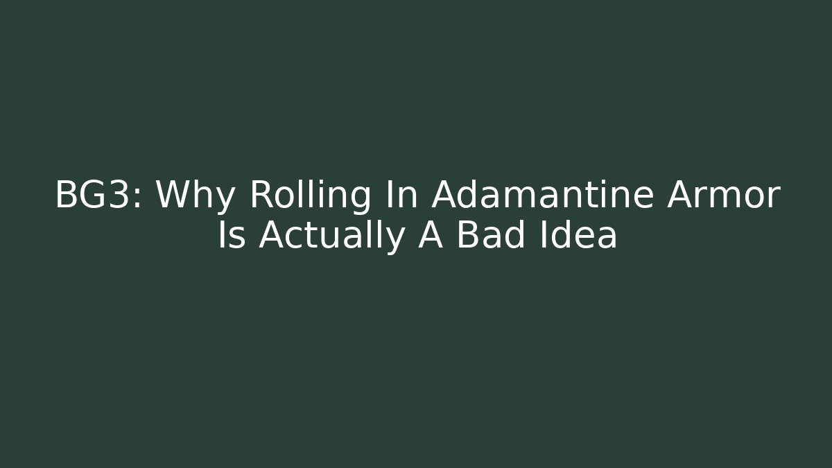 BG3: Why Rolling In Adamantine Armor Is Actually A Bad Idea