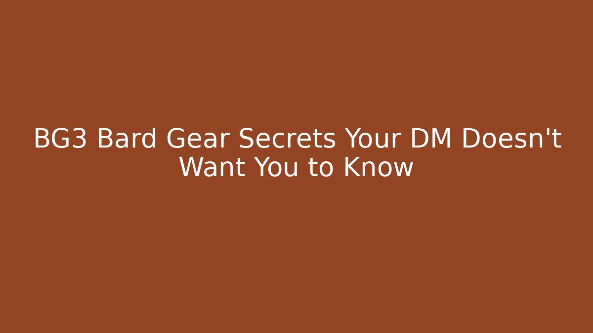 BG3 Bard Gear Secrets Your DM Doesn't Want You to Know
