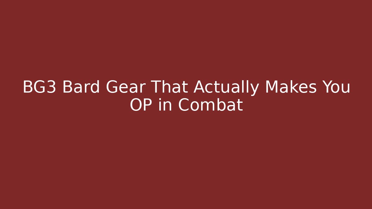 BG3 Bard Gear That Actually Makes You OP in Combat