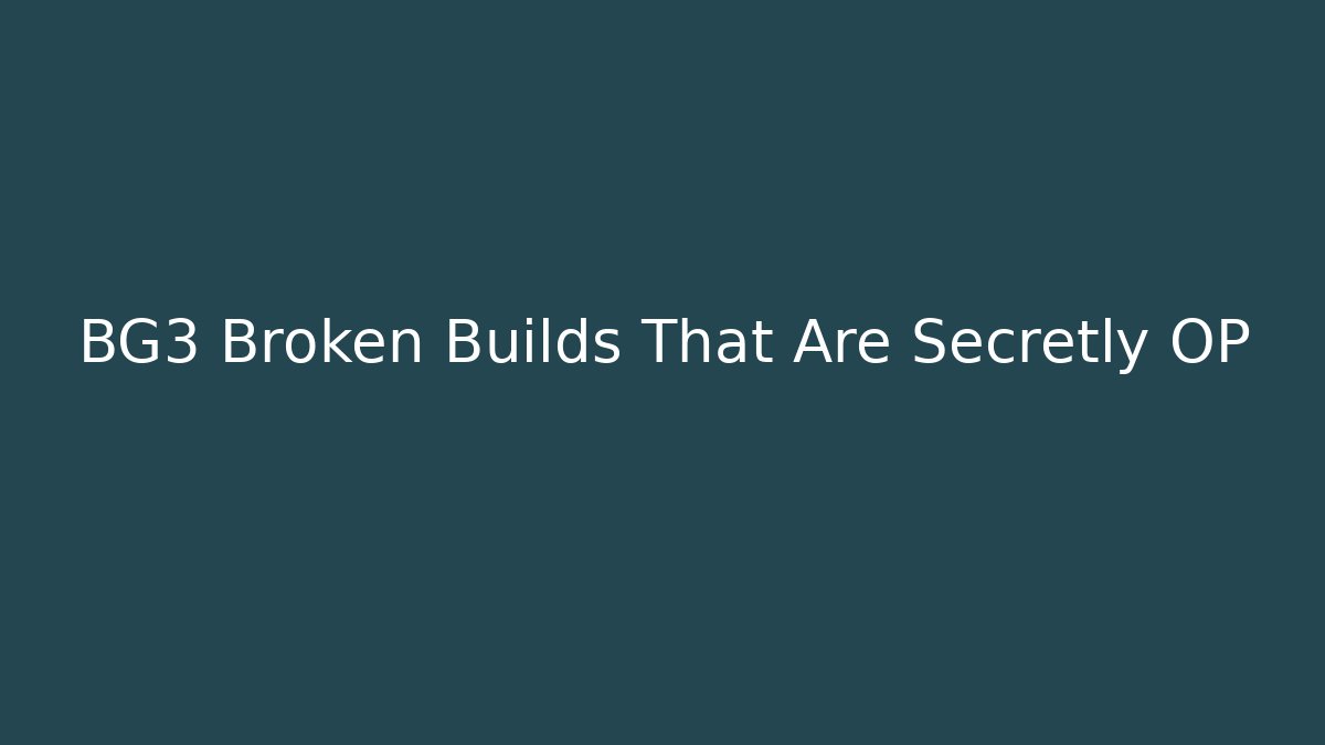 BG3 Broken Builds That Are Secretly OP