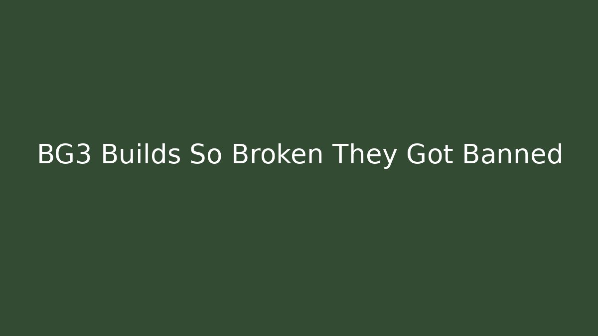 BG3 Builds So Broken They Got Banned
