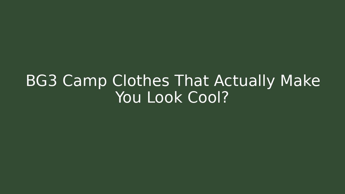 BG3 Camp Clothes That Actually Make You Look Cool? - Andrea Zevedo