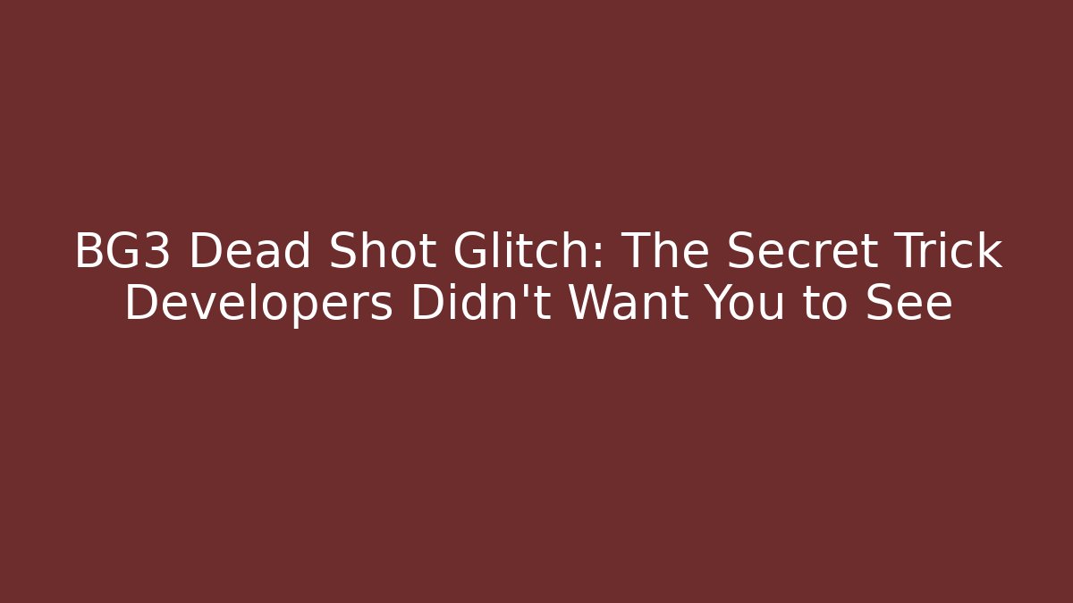 BG3 Dead Shot Glitch: The Secret Trick Developers Didn’t Want You to See - Andrea Zevedo