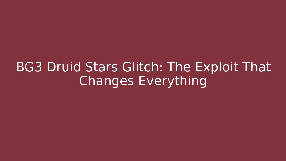BG3 Druid Stars Glitch: The Exploit That Changes Everything - Andrea Zevedo