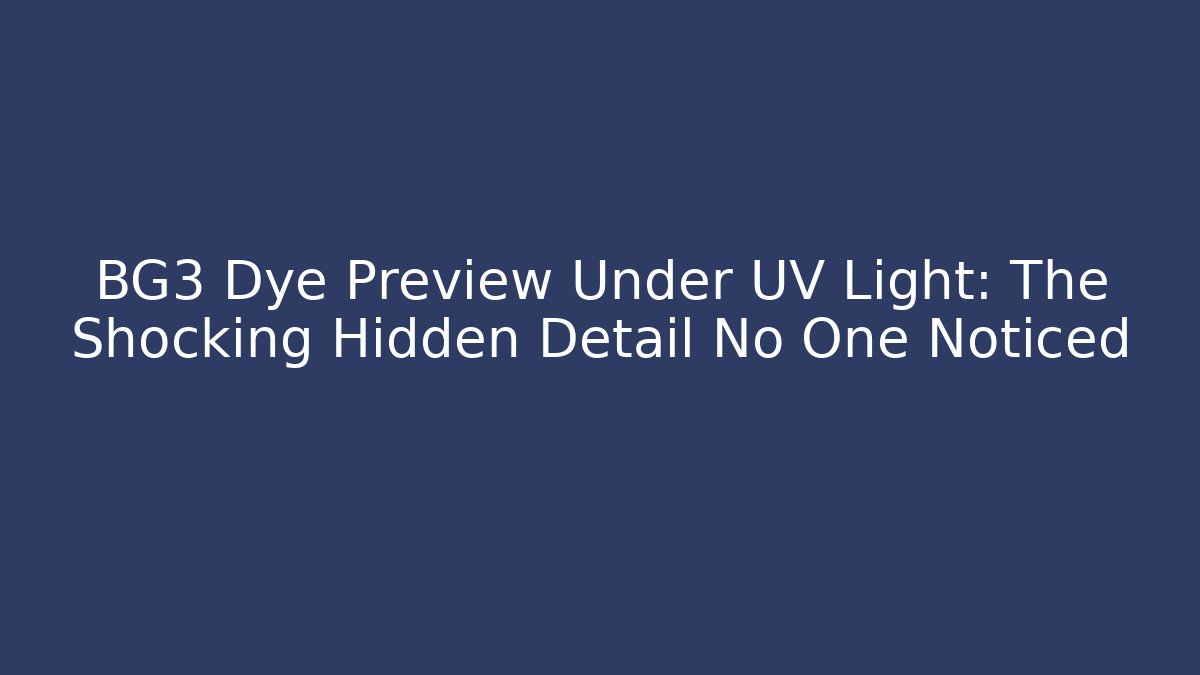 BG3 Dye Preview Under UV Light: The Shocking Hidden Detail No One Noticed