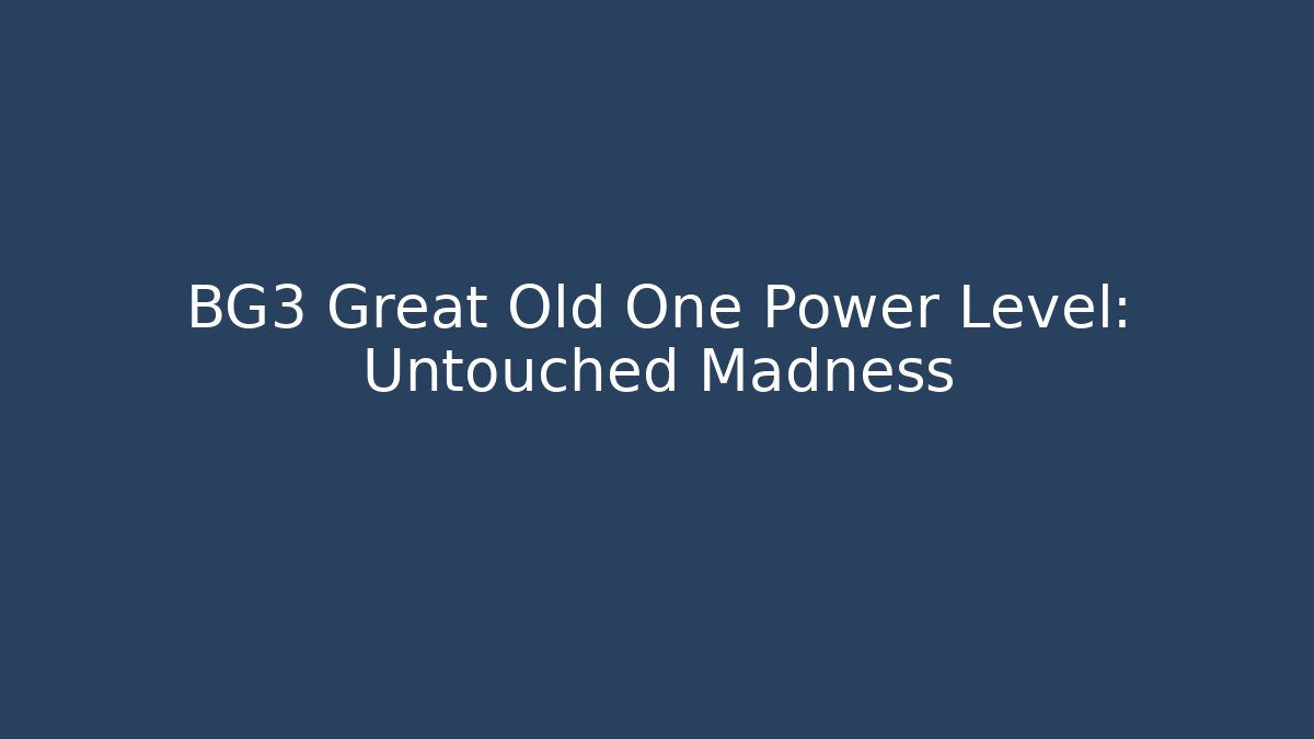 BG3 Great Old One Power Level: Untouched Madness