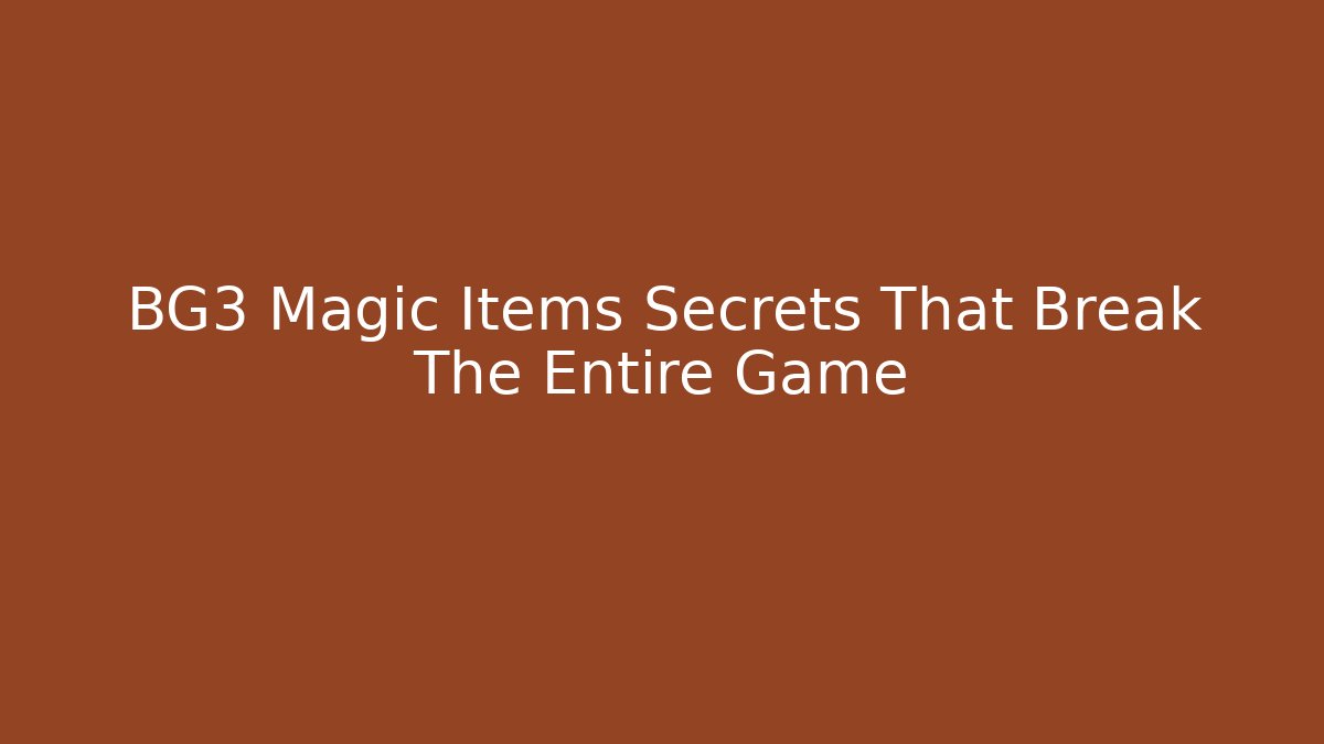 BG3 Magic Items Secrets That Break The Entire Game - Andrea Zevedo