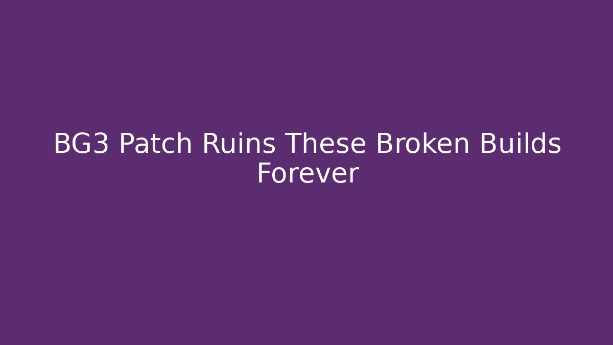 BG3 Patch Ruins These Broken Builds Forever - Andrea Zevedo