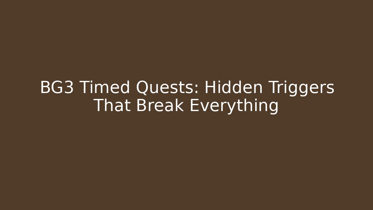 BG3 Timed Quests: Hidden Triggers That Break Everything