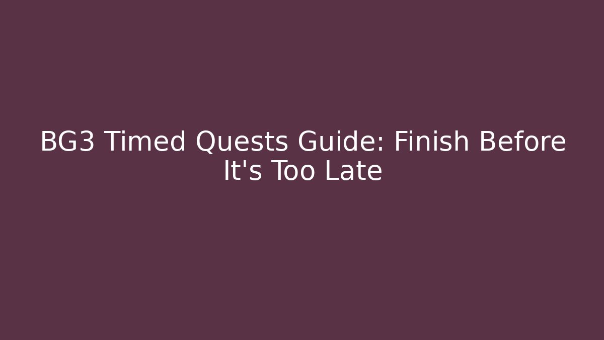 BG3 Timed Quests Guide: Finish Before It's Too Late