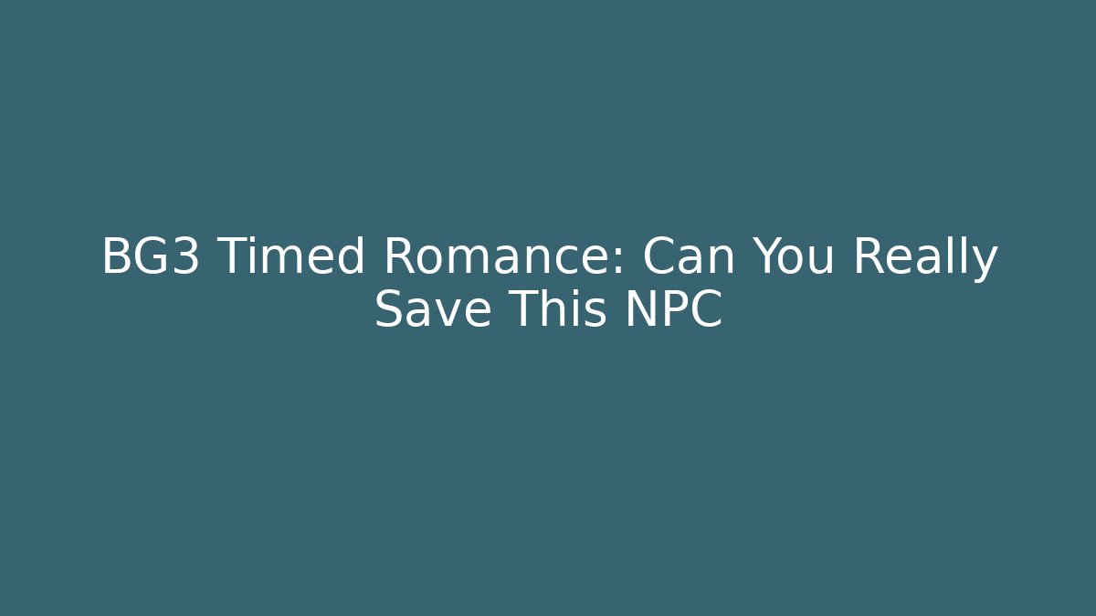 BG3 Timed Romance: Can You Really Save This NPC