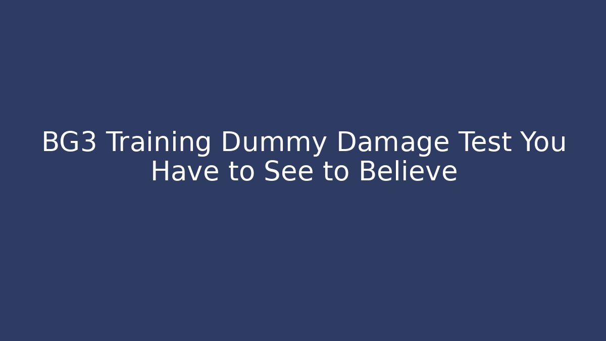 BG3 Training Dummy Damage Test You Have to See to Believe