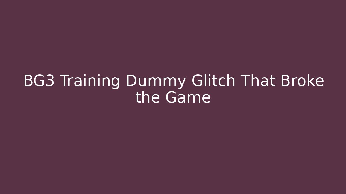 BG3 Training Dummy Glitch That Broke the Game