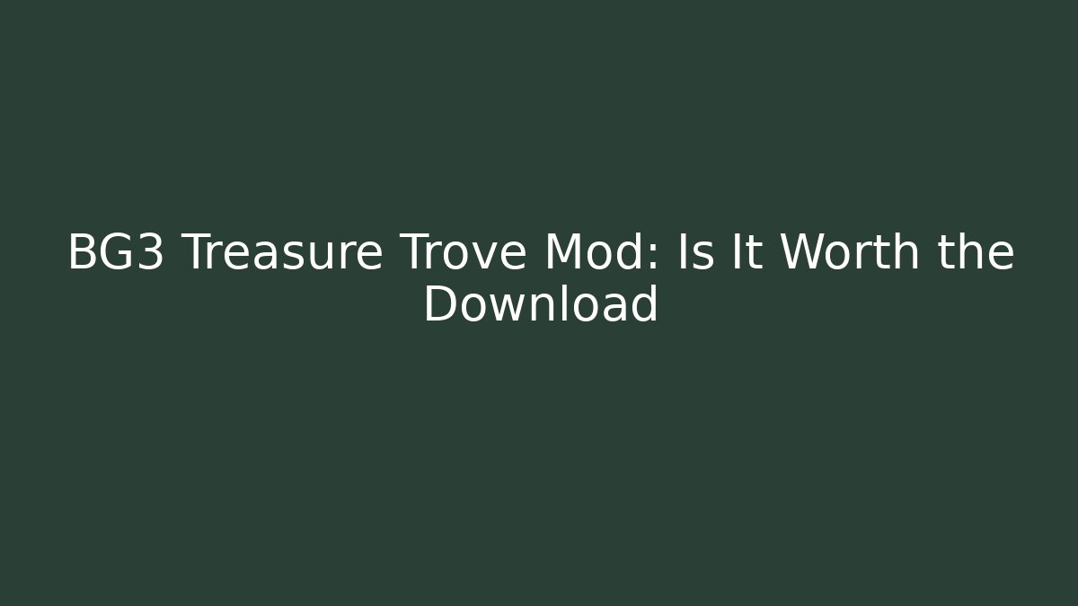 BG3 Treasure Trove Mod: Is It Worth the Download
