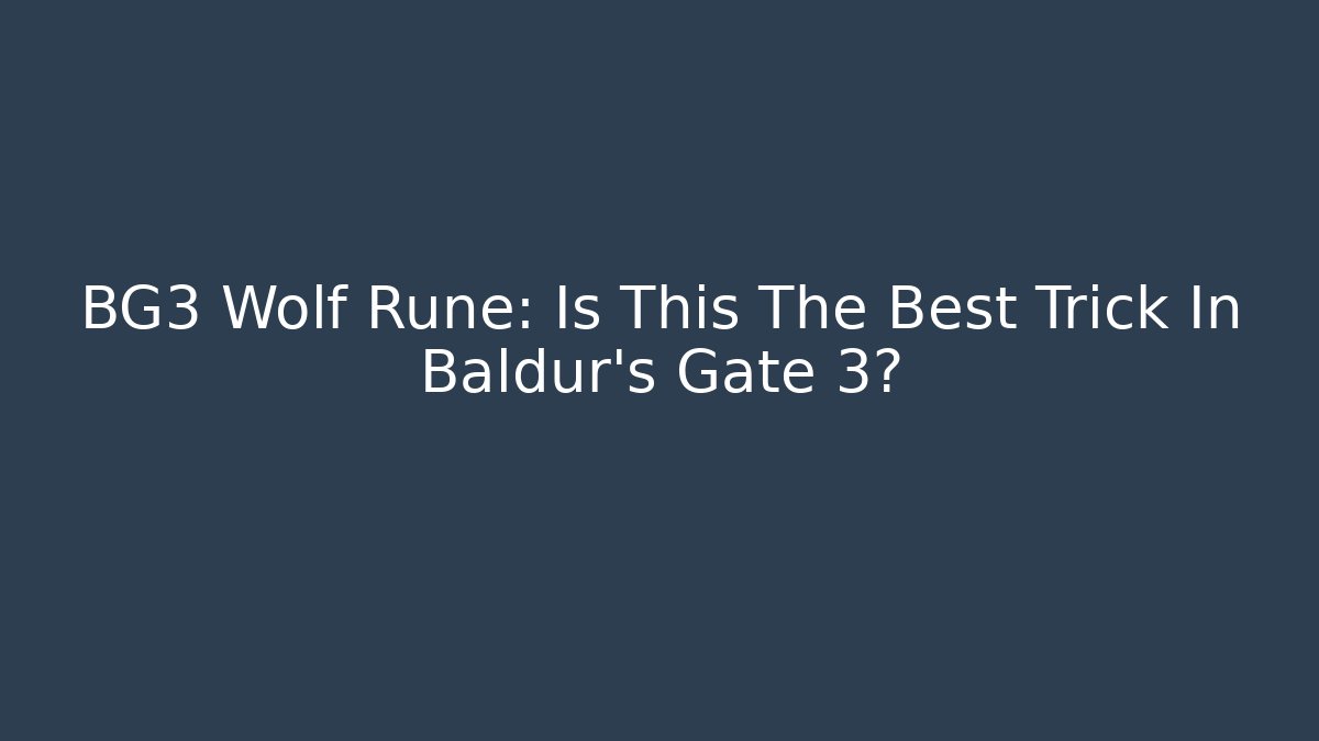 BG3 Wolf Rune: Is This The Best Trick In Baldur's Gate 3?