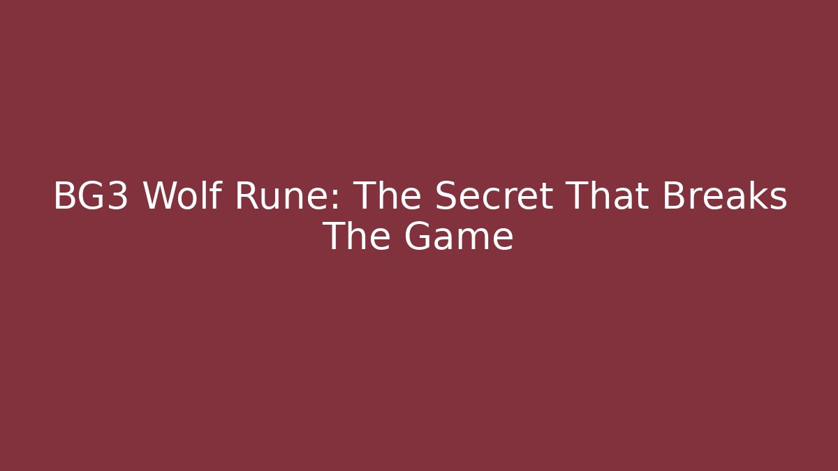 BG3 Wolf Rune: The Secret That Breaks The Game