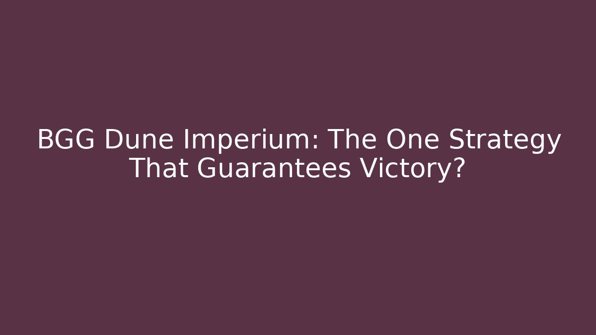 BGG Dune Imperium: The One Strategy That Guarantees Victory?