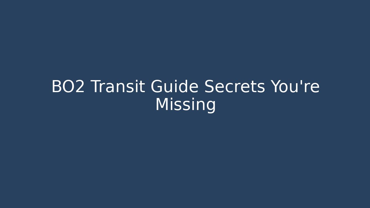 BO2 Transit Guide Secrets You're Missing - Andrea Zevedo
