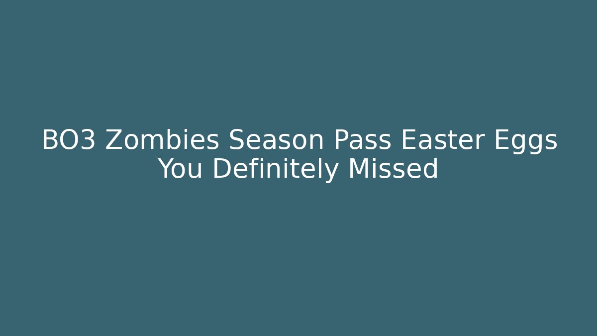 BO3 Zombies Season Pass Easter Eggs You Definitely Missed