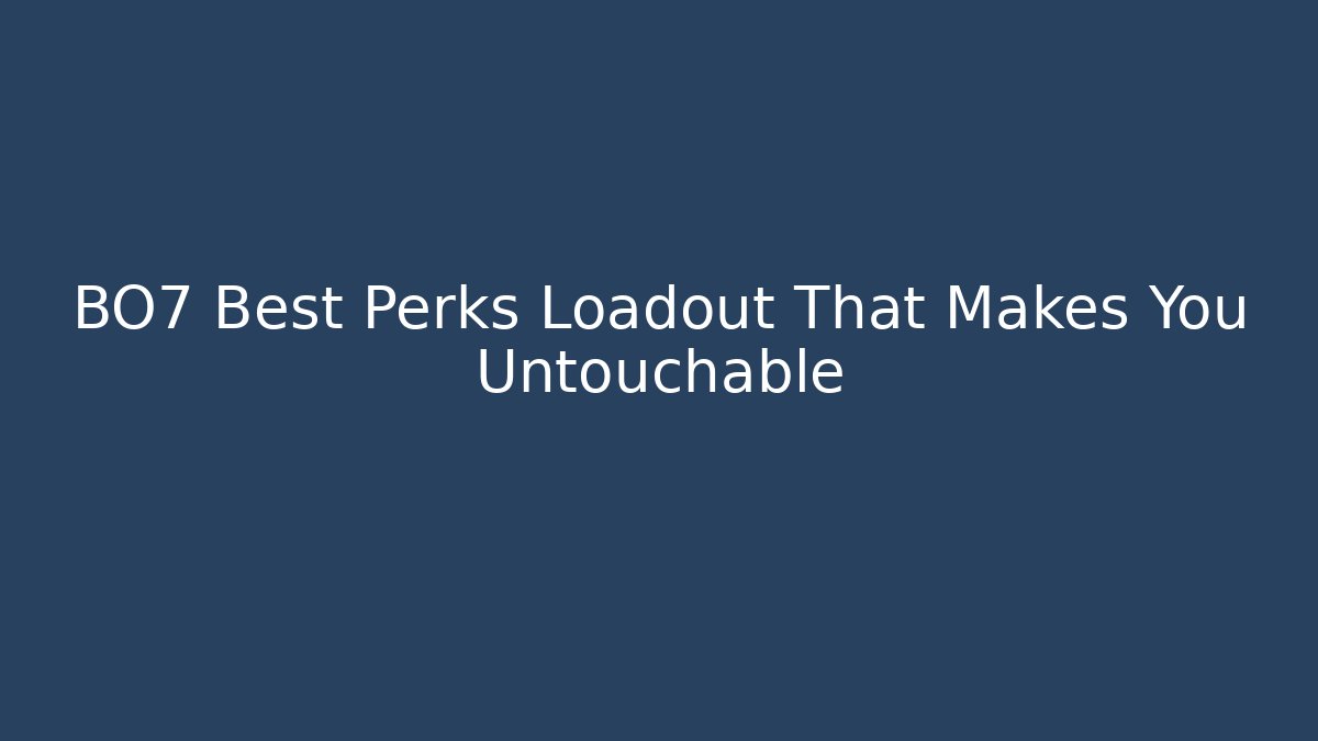 BO7 Best Perks Loadout That Makes You Untouchable