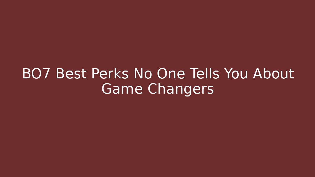 BO7 Best Perks No One Tells You About Game Changers