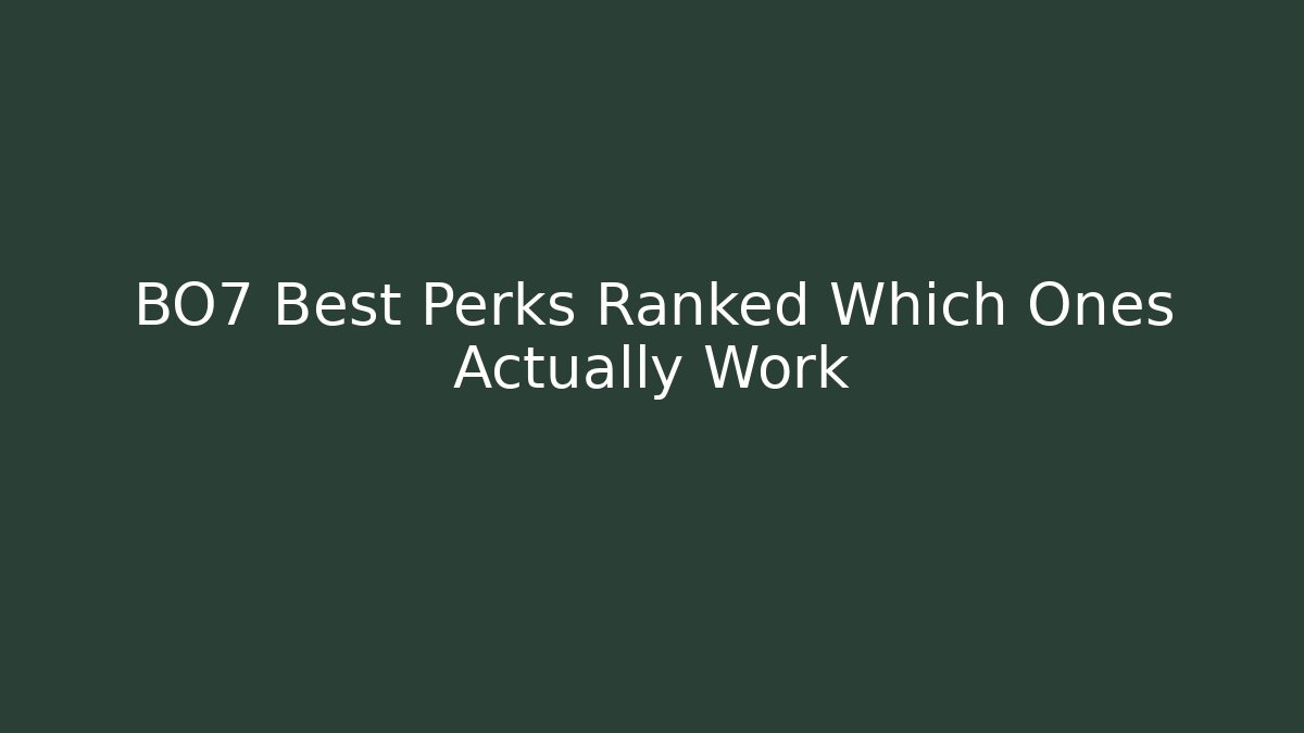 BO7 Best Perks Ranked Which Ones Actually Work