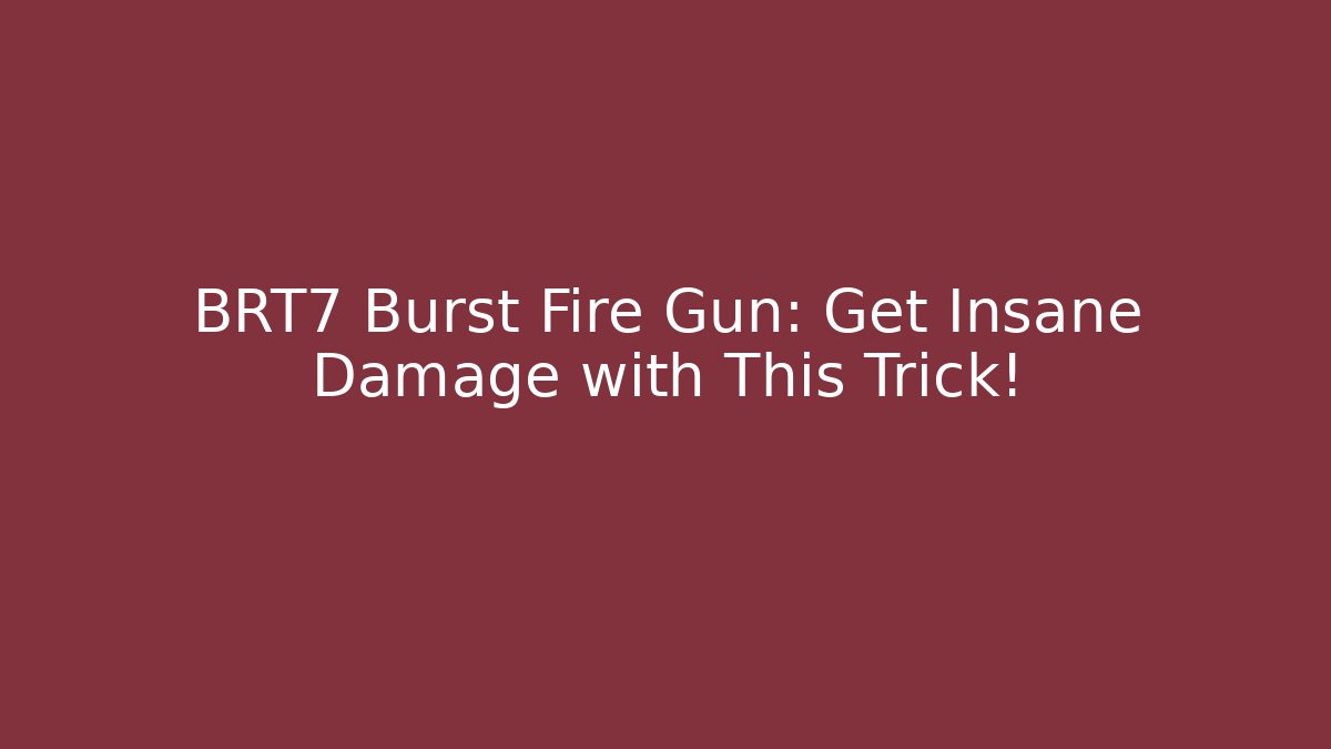BRT7 Burst Fire Gun: Get Insane Damage with This Trick! - Andrea Zevedo
