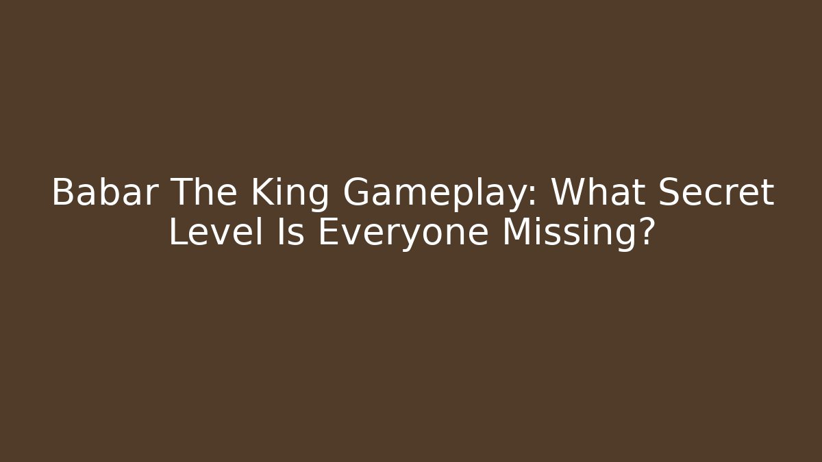 Babar The King Gameplay: What Secret Level Is Everyone Missing? - Andrea Zevedo