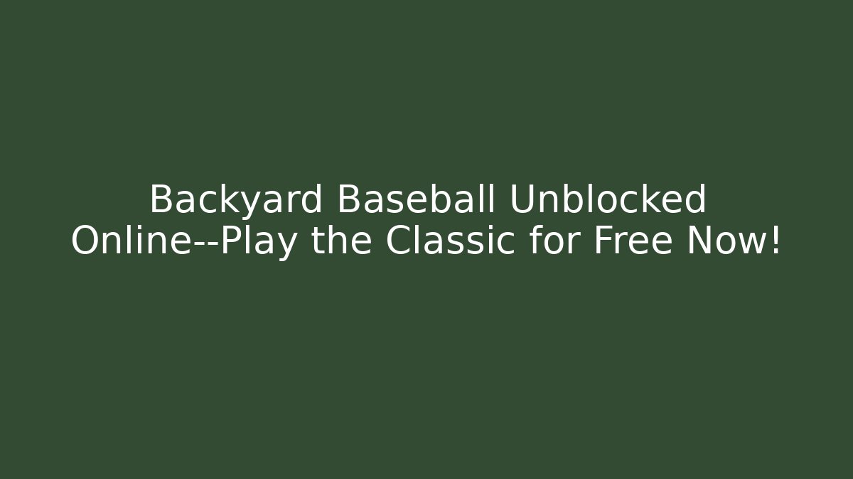 Backyard Baseball Unblocked Online—Play the Classic for Free Now!