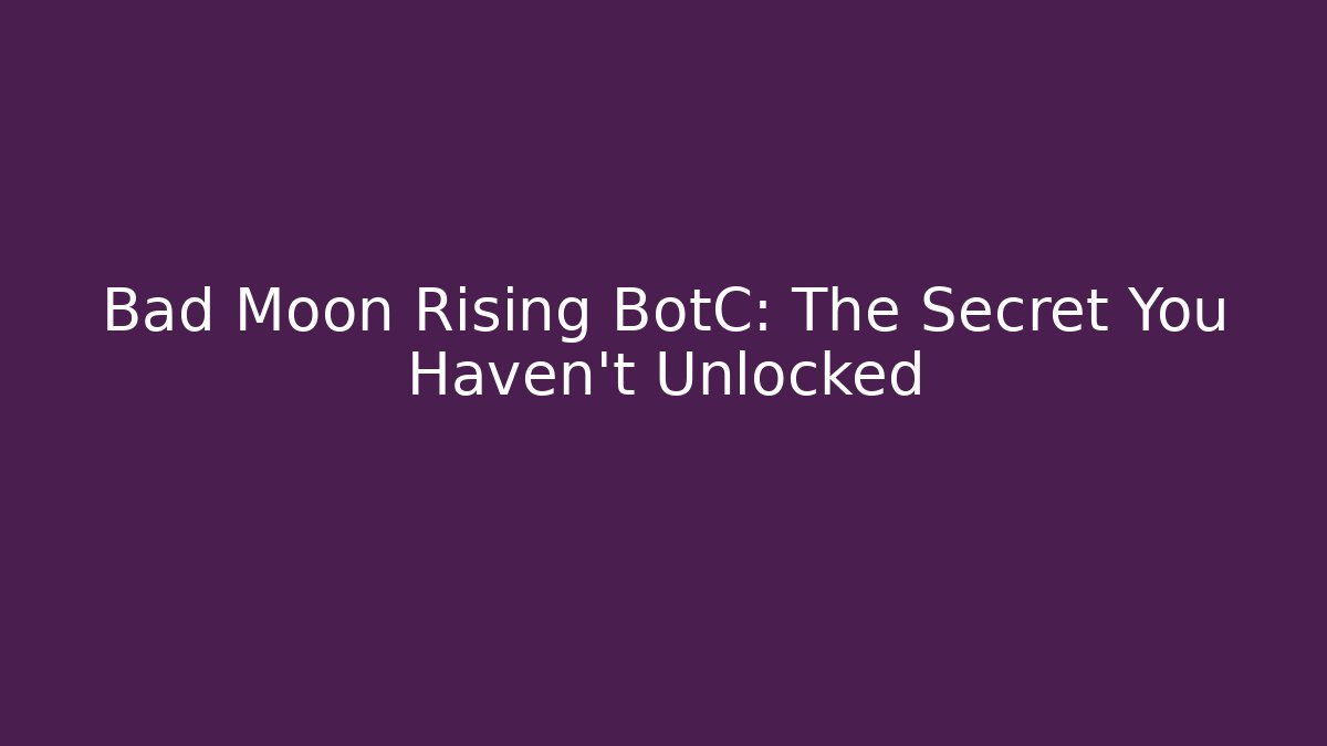 Bad Moon Rising BotC: The Secret You Haven't Unlocked