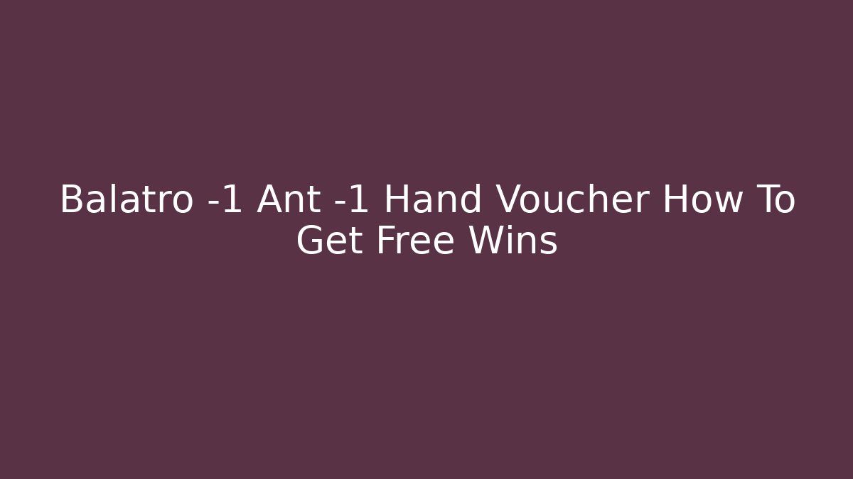 Balatro -1 Ant -1 Hand Voucher How To Get Free Wins