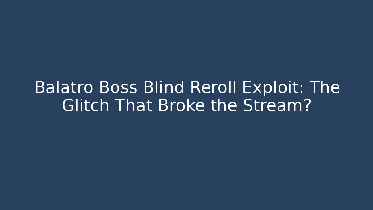 Balatro Boss Blind Reroll Exploit: The Glitch That Broke the Stream?