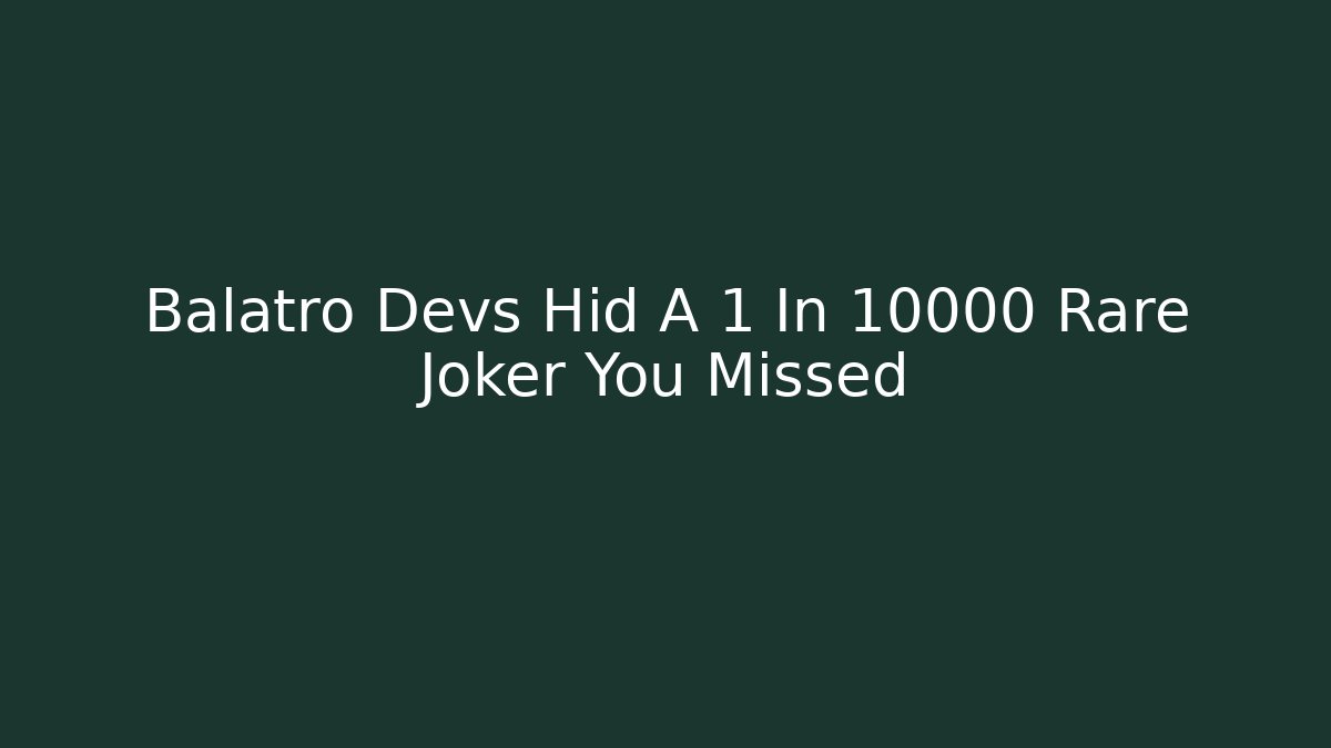 Balatro Devs Hid A 1 In 10000 Rare Joker You Missed