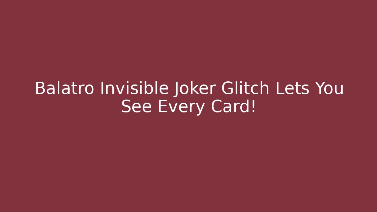 Balatro Invisible Joker Glitch Lets You See Every Card!