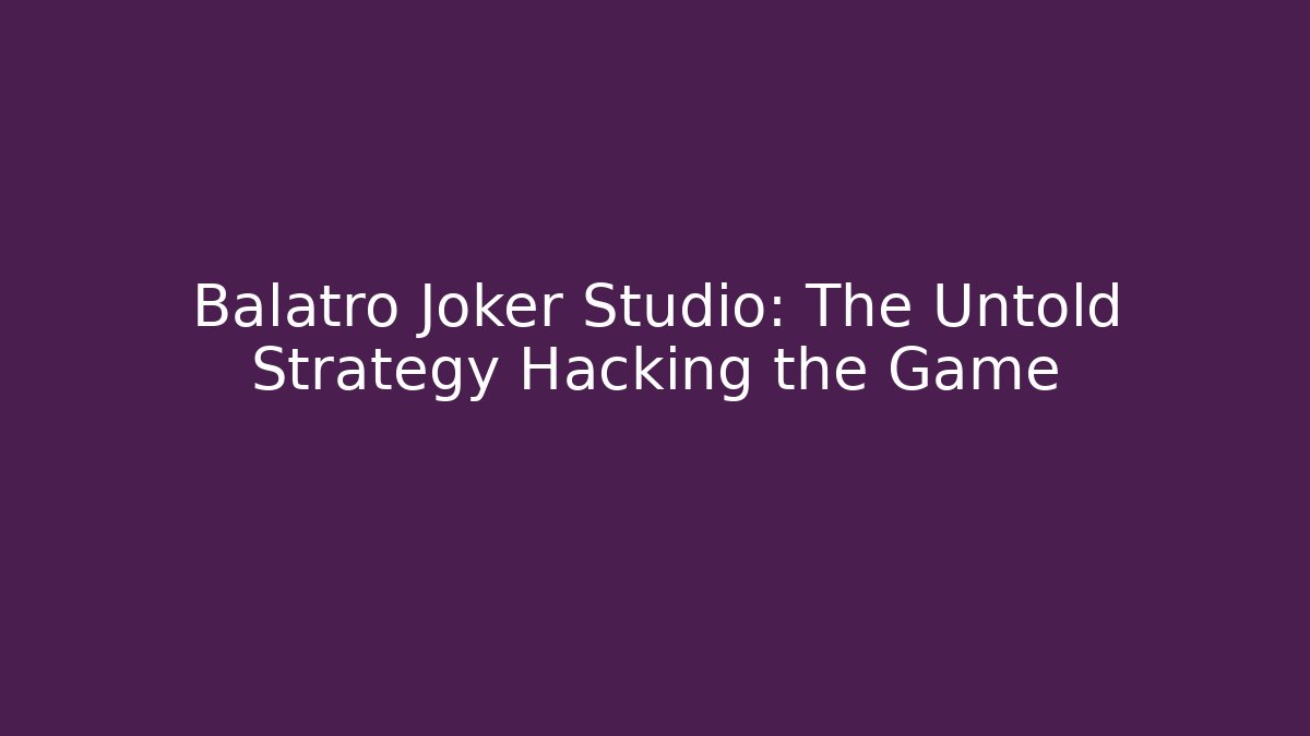 Balatro Joker Studio: The Untold Strategy Hacking the Game