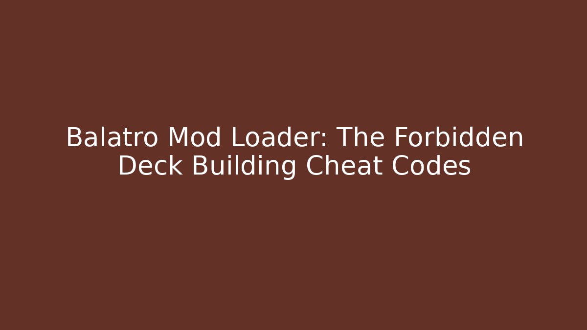 Balatro Mod Loader: The Forbidden Deck Building Cheat Codes