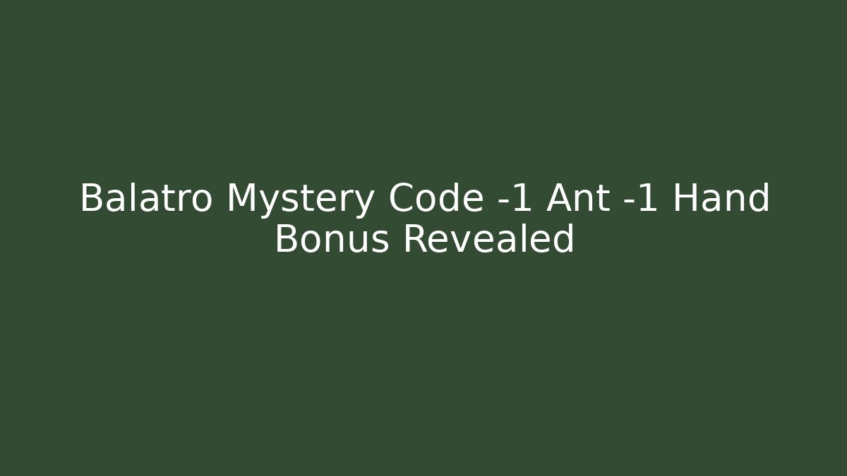 Balatro Mystery Code -1 Ant -1 Hand Bonus Revealed