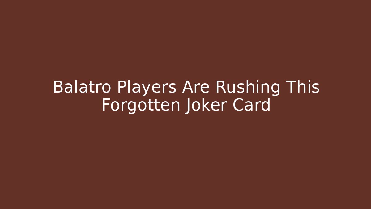 Balatro Players Are Rushing This Forgotten Joker Card