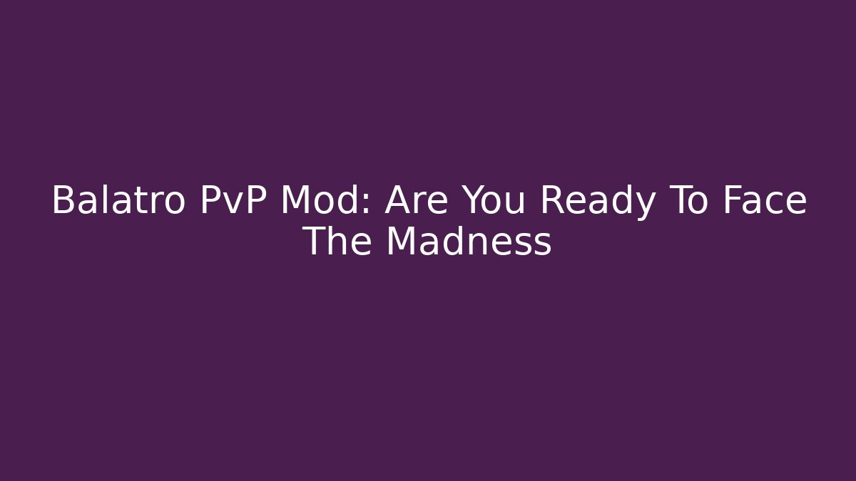 Balatro PvP Mod: Are You Ready To Face The Madness