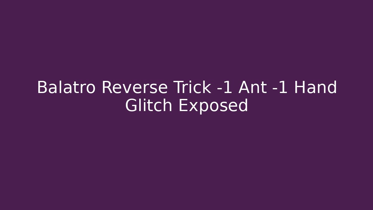 Balatro Reverse Trick -1 Ant -1 Hand Glitch Exposed